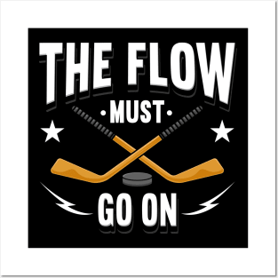 The Flow Must Go On Hockey Posters and Art